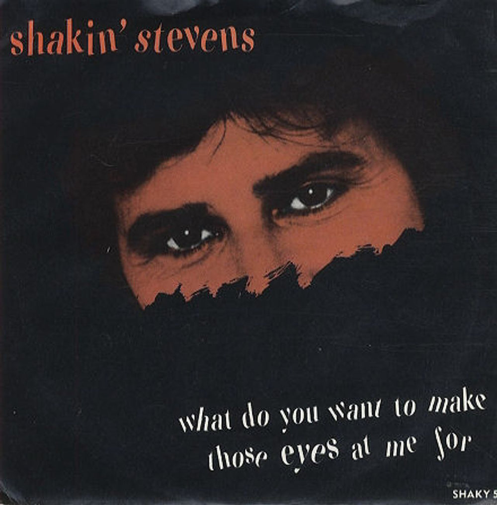 Shakin' Stevens What Do You Want To Make Those Eyes At Me For UK 7" vinyl single (7 inch record / 45) SHAKY5