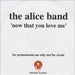 The Alice Band Now That You Love Me UK Promo CD-R acetate CD ACETATE