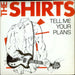 The Shirts Tell Me Your Plans - 'A' Label UK Promo 7" vinyl single (7 inch record / 45) HAR5165