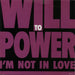 Will To Power I'm Not In Love UK 7" vinyl single (7 inch record / 45) 6565377